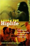 Living the Hiplife: Celebrity and Entrepreneurship in Ghanaian Popular Music by Jesse Weaver Shipley