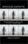 Anxious Experts: Disaster Response and Spiritual Care from 9/11 to the Climate Crisis by Joshua Moses