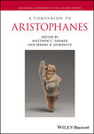 A Companion to Aristophanes by Matthew C. Farmer and Jeremy B. Lefkowitz