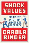 Shock Values: Prices and Inflation in American Democracy by Carola Binder