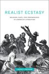 Realist Ecstasy: Religion, Race, and Performance in American Literature by Lindsay V. Reckson