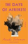 The Days of Afrekete: A Novel by Asali Solomon