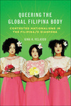 Queering the Global Filipina Body: Contested Nationalisms in the Filipina/o Diaspora by Gina Velasco