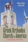 The Greek Orthodox Church in America: A Modern History by Alexander Kitroeff