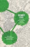 Solidarity Cities: Confronting Racial Capitalism, Mapping Transformation by Maliha Safri, Marianna Pavlovskaya, Stephen Healy, and Craig Borowiak