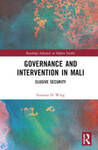 Governance and Intervention in Mali: Elusive Security by Susanna Wing