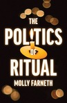 The Politics of Ritual by Molly Farneth