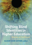 Shifting Blind Identities in Higher Education: Stories of Selfhood by Alison Cook-Sather
