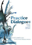 Practice Dialogues: Listening to the Wisdom of Care Work by Alice Lesnick