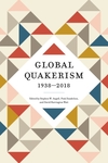Global Quakerism, 1938-2018 by Steven Ward Angell, Pink Dandelion, and David Harrington Watt