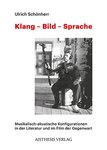 Klang - Bild - Sprache: Musikalisch-akustische Konfigurationen in der Literatur und im Film der Gegenwart