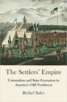 The Settlers' Empire: Colonialism and Safe Formation in America's Old Northwest