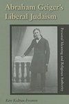 Abraham Geiger's Liberal Judaism: Personal Meaning and Religious Authority