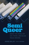 Semi Queer: Inside the World of Gay, Trans, and Black Truck Drivers