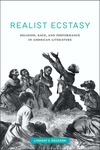Realist Ecstasy: Religion, Race, and Performance in American Literature