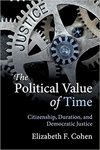 The Political Value of Time: Citizenship, Duration, and Democratic Justice.